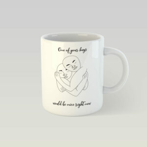 Dizajnový hrnček - one of your hugs would be nice right now